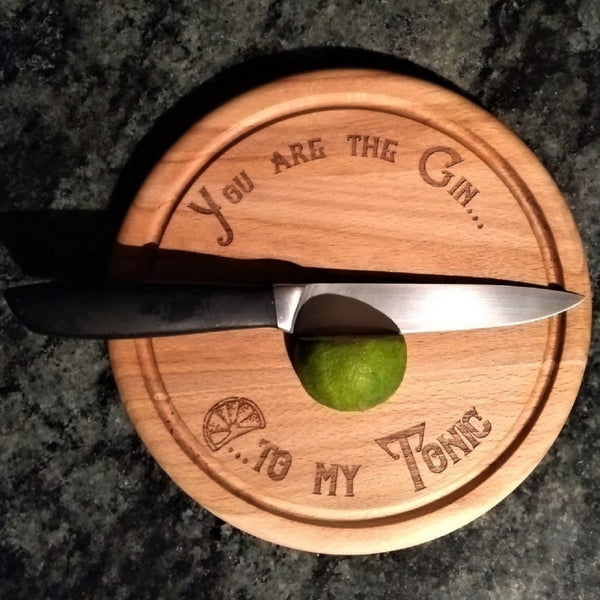 Beech Wood Chopping Board - "You are the Gin to my Tonic!"