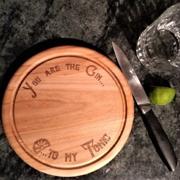 Beech Wood Chopping Board - "You are the Gin to my Tonic!"