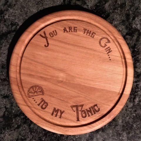 Beech wood chopping board engraved with the words you are the gin to my tonic