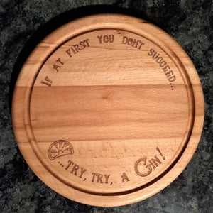 Beech wood chopping board engraved with the words if at first you don't succeed try, try a gin